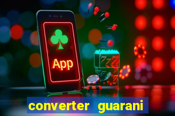 converter guarani em reais